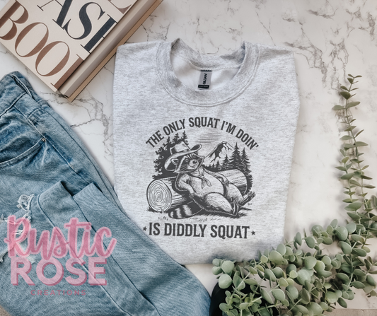 The only squat I'm doing is Diddly Squat